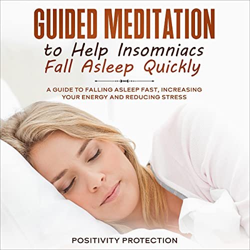 Guided Meditation to Help Insomniacs Fall Asleep Quickly: A Guide to Falling Asleep Fast, Increasing Your Energy and Reducing Stress