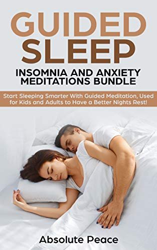 Guided Sleep, Insomnia, and Anxiety Meditations Bundle: Start Sleeping Smarter with Guided Meditation, Used for Kids and Adults to Have a Better Night’s Rest!