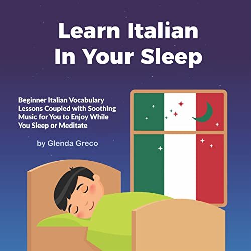 Learn Italian in Your Sleep (Italian Edition): Italian Language Vocabulary Lessons Coupled with Soothing Music for Sleep and Meditation (Learn a New Language in Your Sleep)