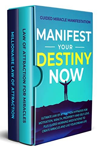Manifest Your Destiny Now: Ultimate Law of Attraction Hypnosis for Motivation, Wealth, Prosperity and Self Love – Plus Guided Morning Meditations to Create Miracles and Live Your Dream Life